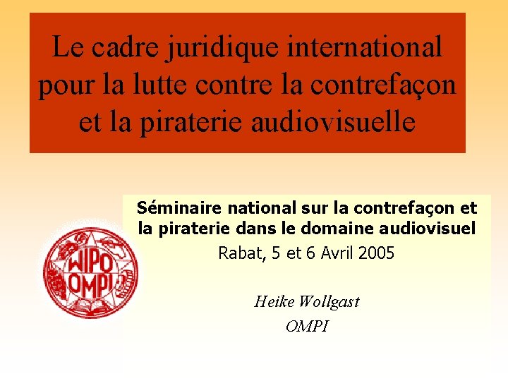 Le cadre juridique international pour la lutte contre la contrefaçon et la piraterie audiovisuelle