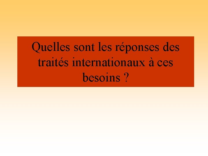 Quelles sont les réponses des traités internationaux à ces besoins ? 