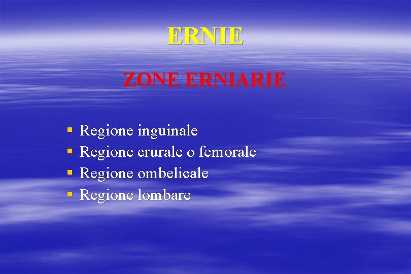 ERNIE ZONE ERNIARIE § § Regione inguinale Regione crurale o femorale Regione ombelicale Regione
