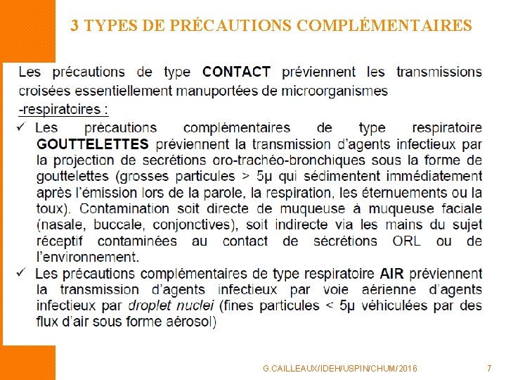 3 TYPES DE PRÉCAUTIONS COMPLÉMENTAIRES G. CAILLEAUX/IDEH/USPIN/CHUM/2016 7 3 TYPES DE PRÉCAUTIONS COMPLÉMENTAIRES G. CAILLEAUX/IDEH/USPIN/CHUM/2016 7