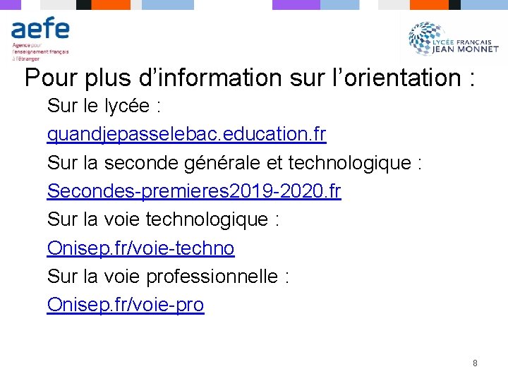 Pour plus d’information sur l’orientation : Sur le lycée : quandjepasselebac. education. fr Sur