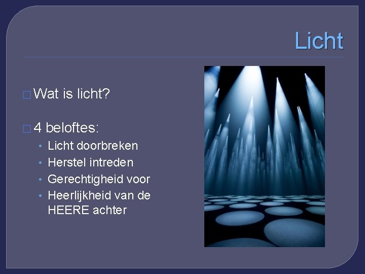 Licht � Wat � 4 • • is licht? beloftes: Licht doorbreken Herstel intreden