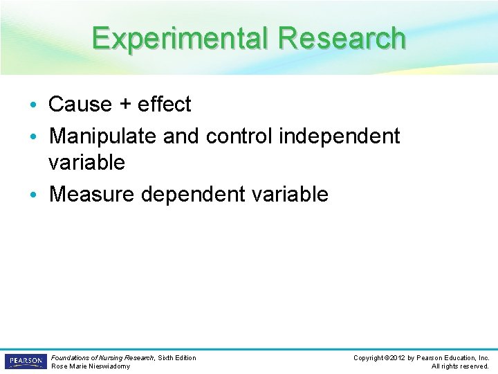 Experimental Research • Cause + effect • Manipulate and control independent variable • Measure