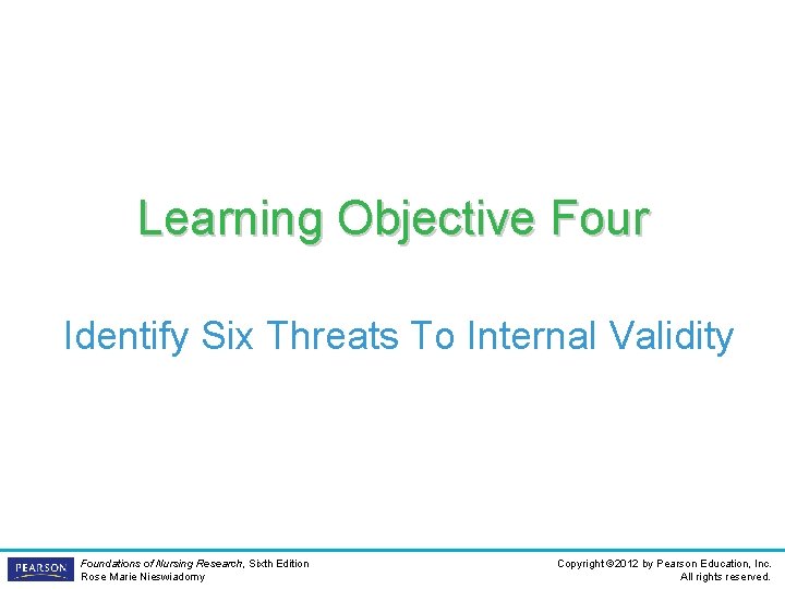 Learning Objective Four Identify Six Threats To Internal Validity Foundations of Nursing Research, Sixth