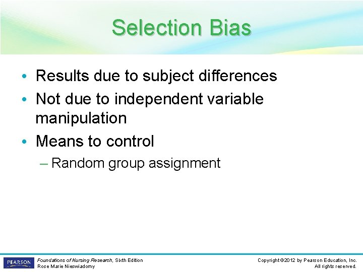 Selection Bias • Results due to subject differences • Not due to independent variable