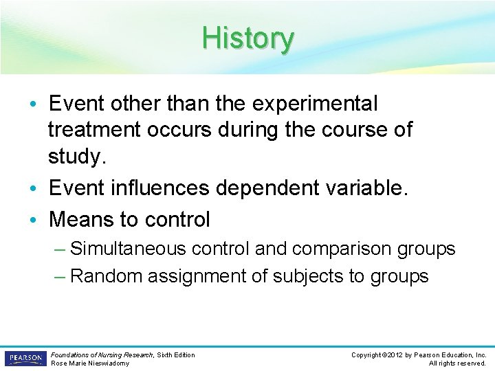 History • Event other than the experimental treatment occurs during the course of study.
