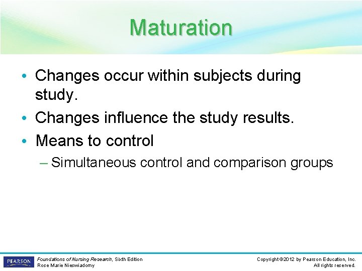 Maturation • Changes occur within subjects during study. • Changes influence the study results.