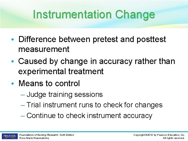 Instrumentation Change • Difference between pretest and posttest measurement • Caused by change in