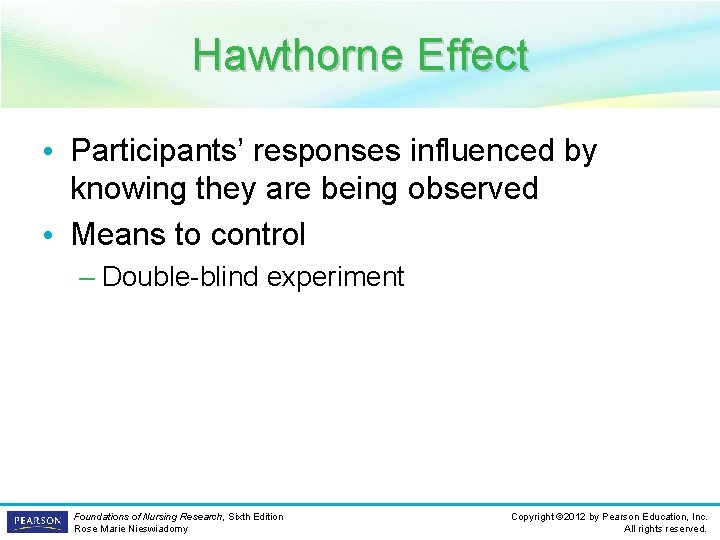 Hawthorne Effect • Participants’ responses influenced by knowing they are being observed • Means