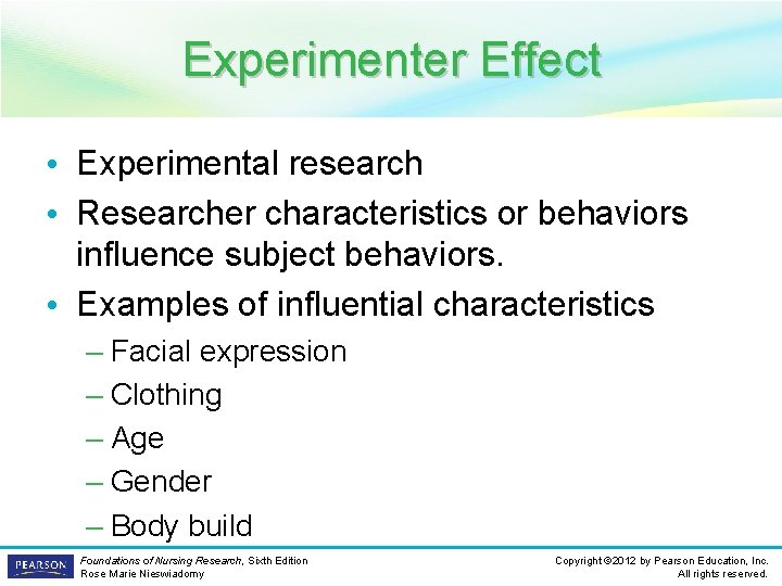 Experimenter Effect • Experimental research • Researcher characteristics or behaviors influence subject behaviors. •