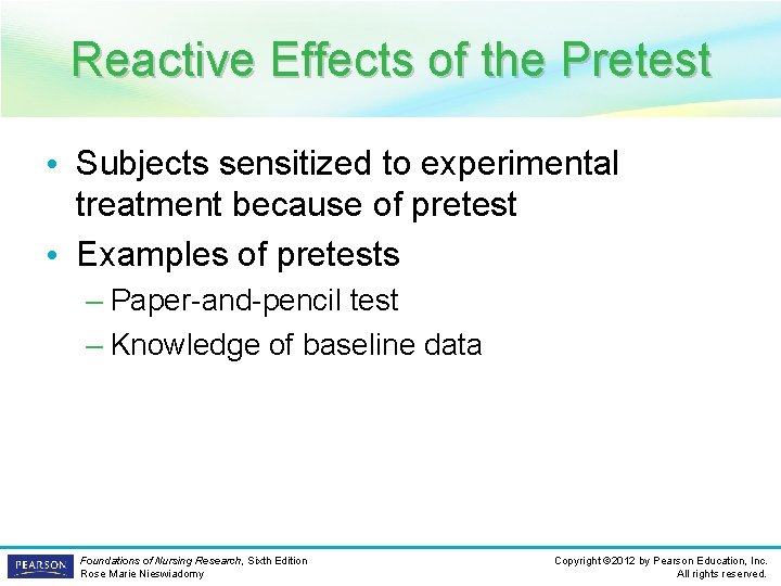 Reactive Effects of the Pretest • Subjects sensitized to experimental treatment because of pretest