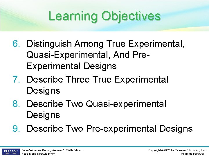 Learning Objectives 6. Distinguish Among True Experimental, Quasi-Experimental, And Pre. Experimental Designs 7. Describe