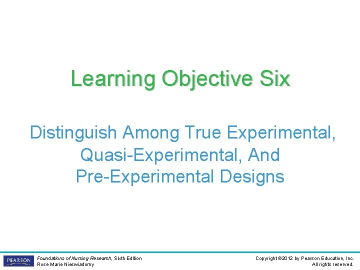 Learning Objective Six Distinguish Among True Experimental, Quasi-Experimental, And Pre-Experimental Designs Foundations of Nursing