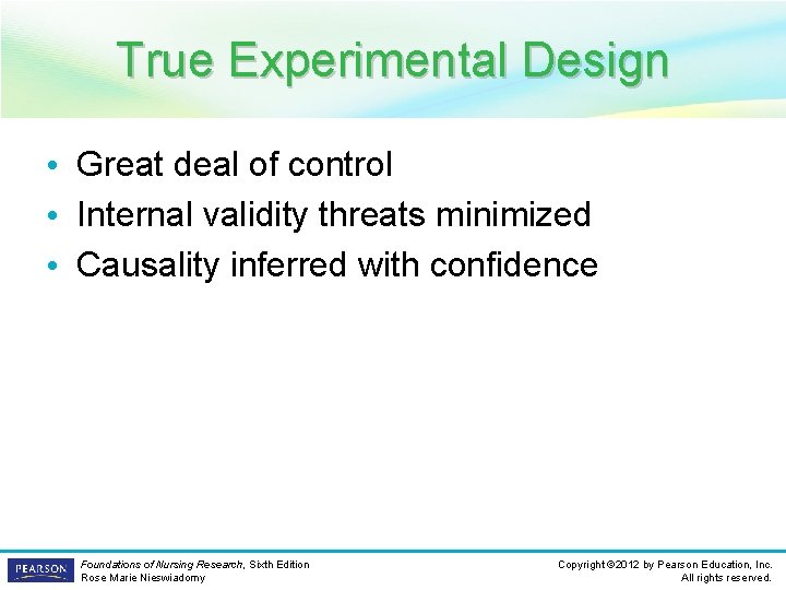 True Experimental Design • Great deal of control • Internal validity threats minimized •
