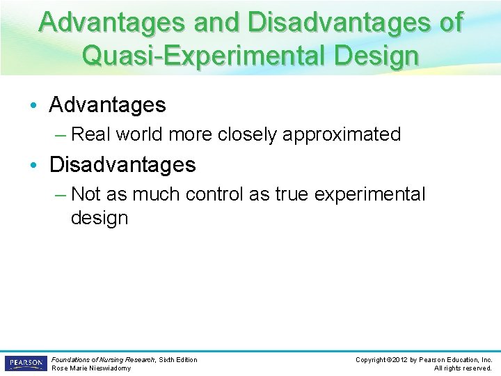 Advantages and Disadvantages of Quasi-Experimental Design • Advantages – Real world more closely approximated