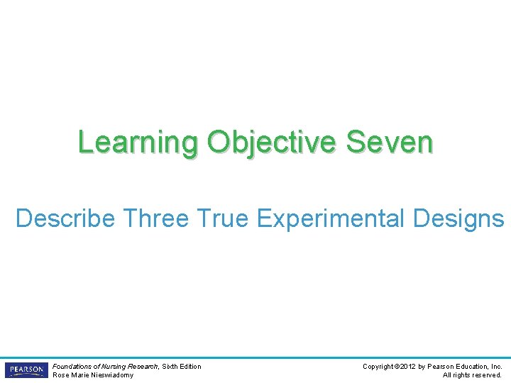 Learning Objective Seven Describe Three True Experimental Designs Foundations of Nursing Research, Sixth Edition
