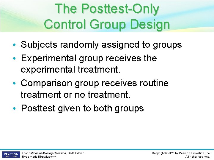 The Posttest-Only Control Group Design • Subjects randomly assigned to groups • Experimental group