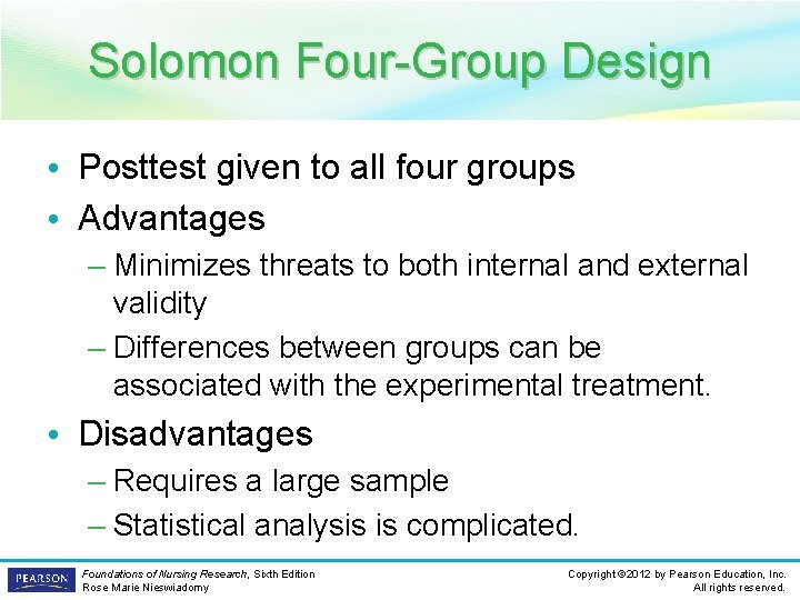Solomon Four-Group Design • Posttest given to all four groups • Advantages – Minimizes