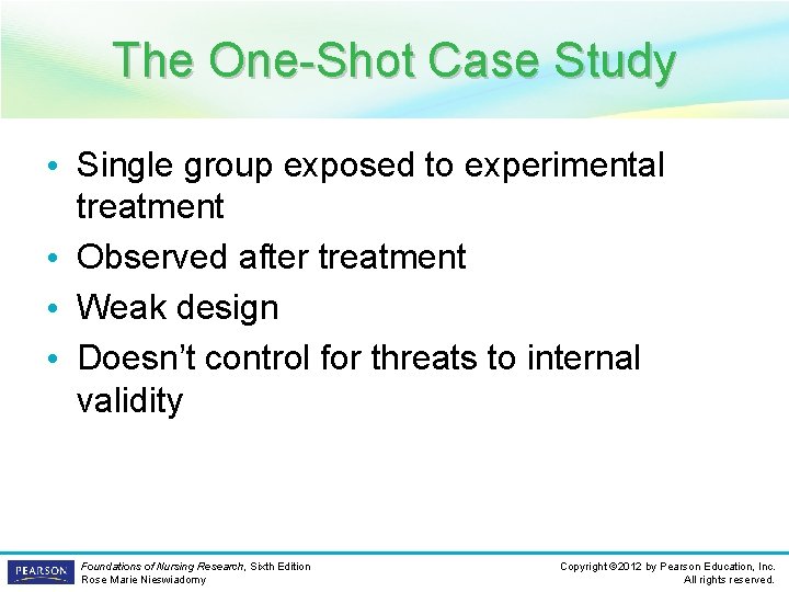 The One-Shot Case Study • Single group exposed to experimental treatment • Observed after