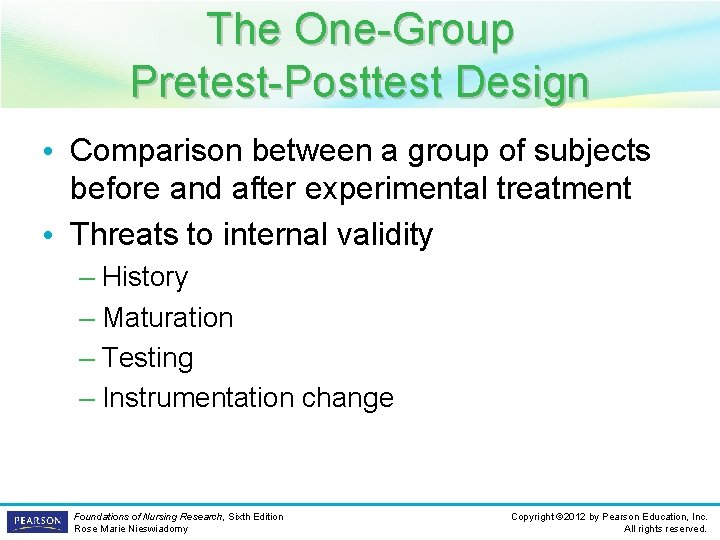 The One-Group Pretest-Posttest Design • Comparison between a group of subjects before and after