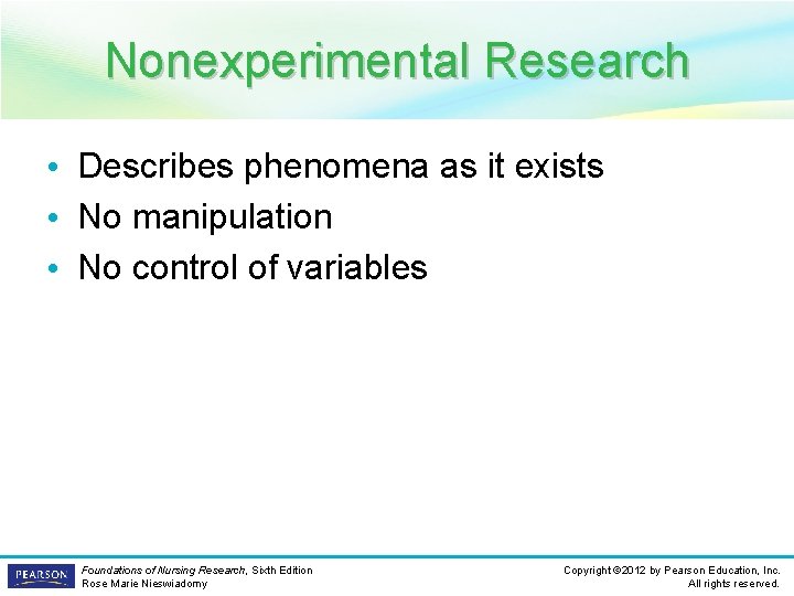 Nonexperimental Research • Describes phenomena as it exists • No manipulation • No control