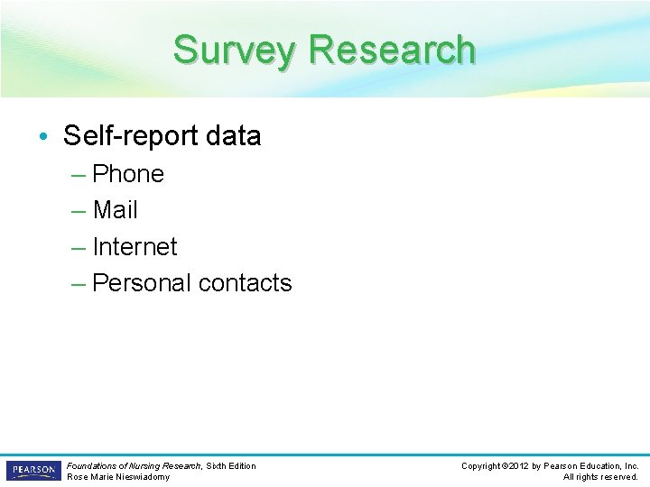 Survey Research • Self-report data – Phone – Mail – Internet – Personal contacts