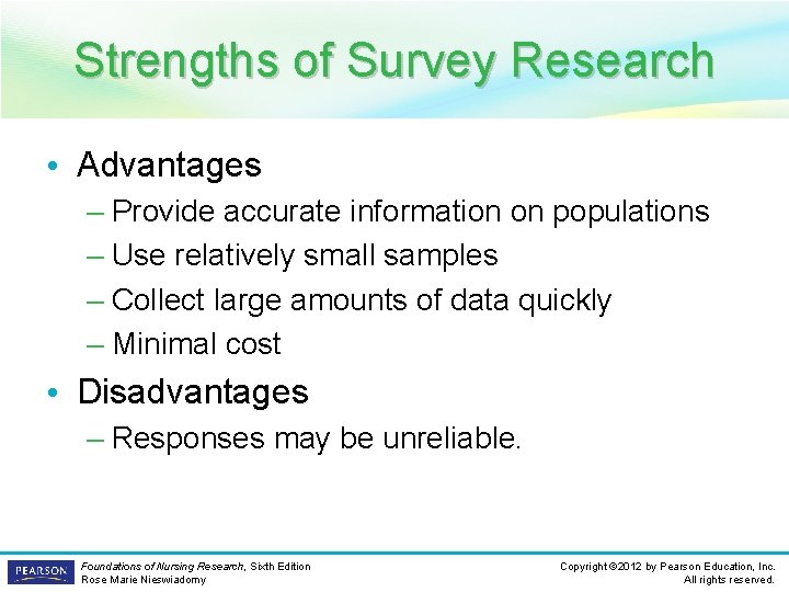 Strengths of Survey Research • Advantages – Provide accurate information on populations – Use