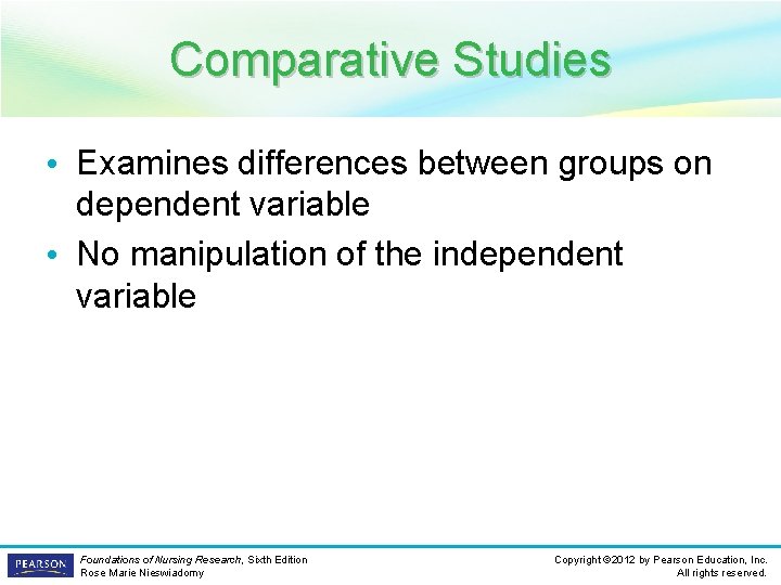 Comparative Studies • Examines differences between groups on dependent variable • No manipulation of