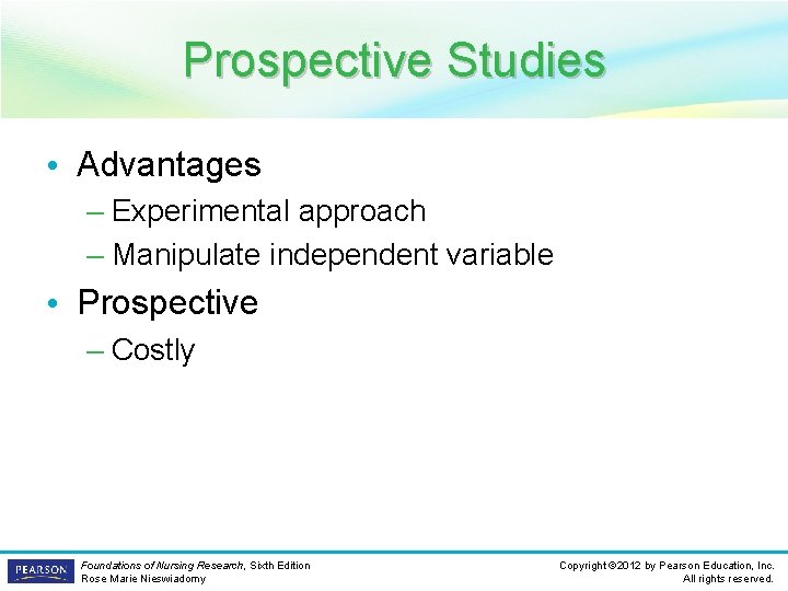 Prospective Studies • Advantages – Experimental approach – Manipulate independent variable • Prospective –