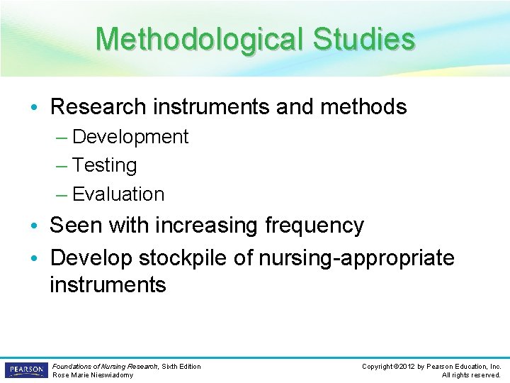 Methodological Studies • Research instruments and methods – Development – Testing – Evaluation •