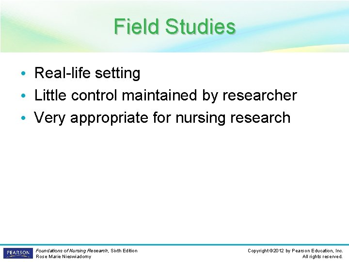 Field Studies • Real-life setting • Little control maintained by researcher • Very appropriate