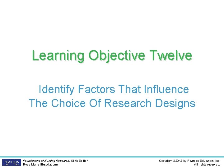 Learning Objective Twelve Identify Factors That Influence The Choice Of Research Designs Foundations of