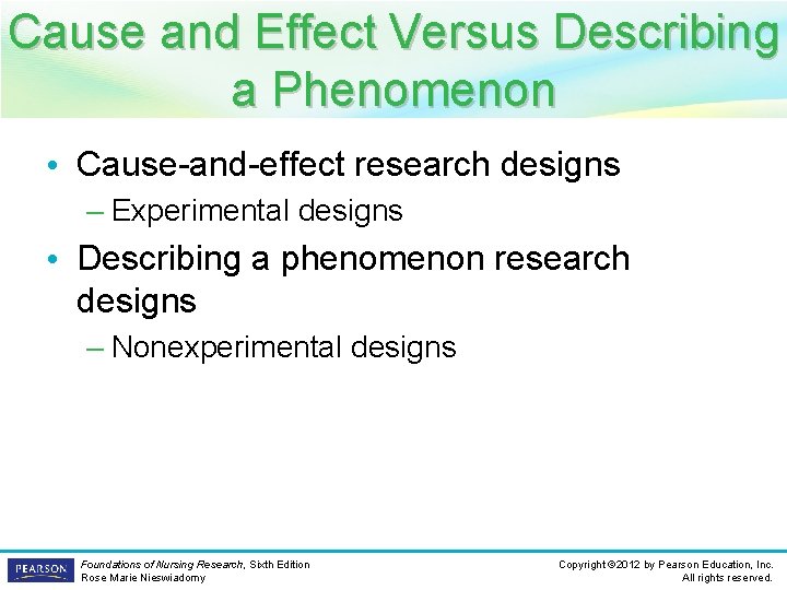 Cause and Effect Versus Describing a Phenomenon • Cause-and-effect research designs – Experimental designs