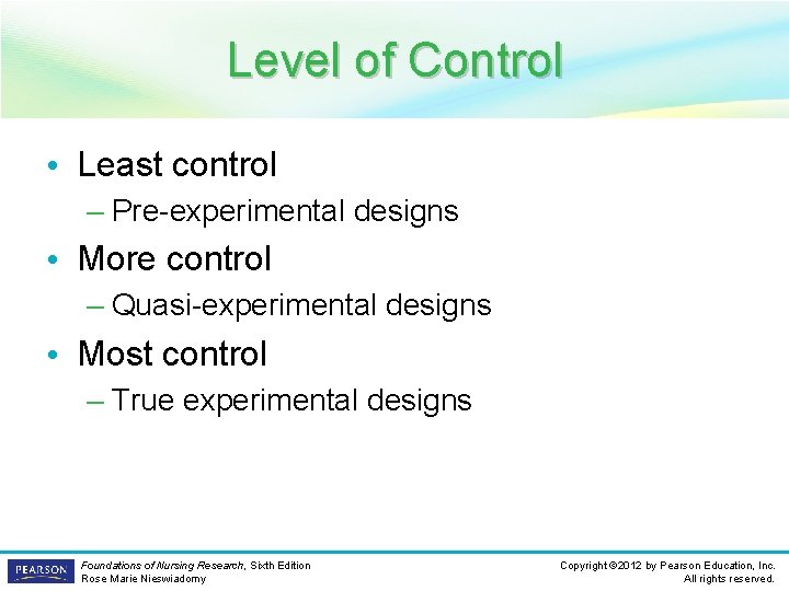 Level of Control • Least control – Pre-experimental designs • More control – Quasi-experimental