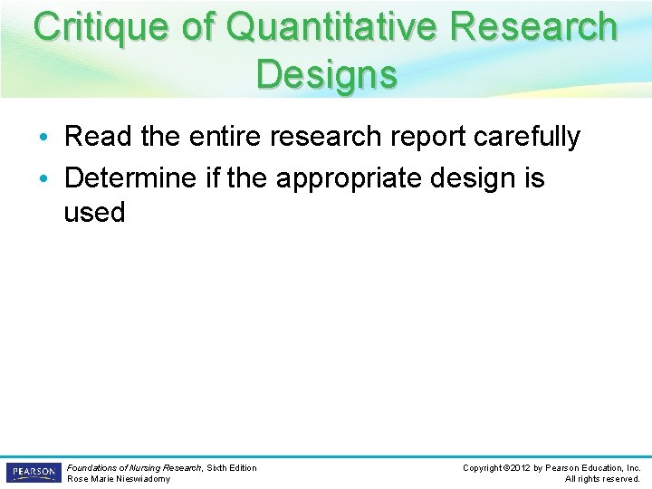 Critique of Quantitative Research Designs • Read the entire research report carefully • Determine