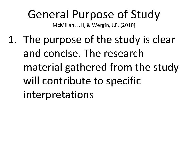 General Purpose of Study Mc. Millan, J. H, & Wergin, J. F. (2010) 1.