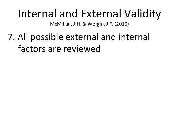 Internal and External Validity Mc. Millan, J. H, & Wergin, J. F. (2010) 7.