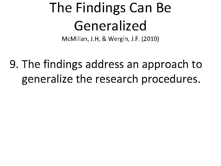 The Findings Can Be Generalized Mc. Millan, J. H, & Wergin, J. F. (2010)