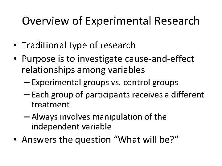 Overview of Experimental Research • Traditional type of research • Purpose is to investigate