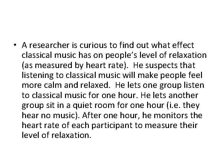  • A researcher is curious to find out what effect classical music has