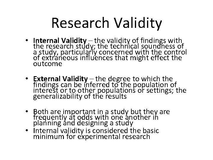 Research Validity • Internal Validity – the validity of findings with the research study;