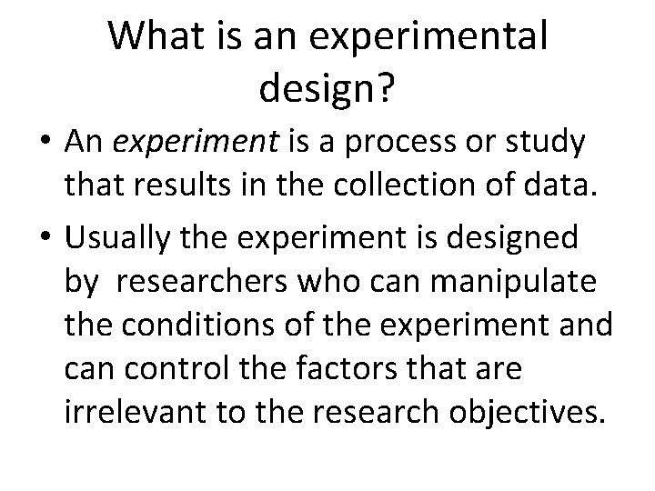 What is an experimental design? • An experiment is a process or study that