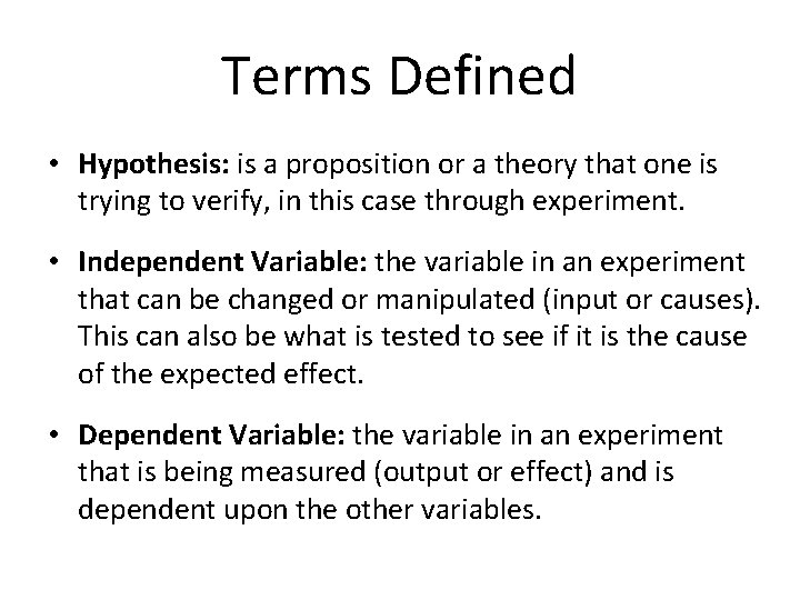 Terms Defined • Hypothesis: is a proposition or a theory that one is trying