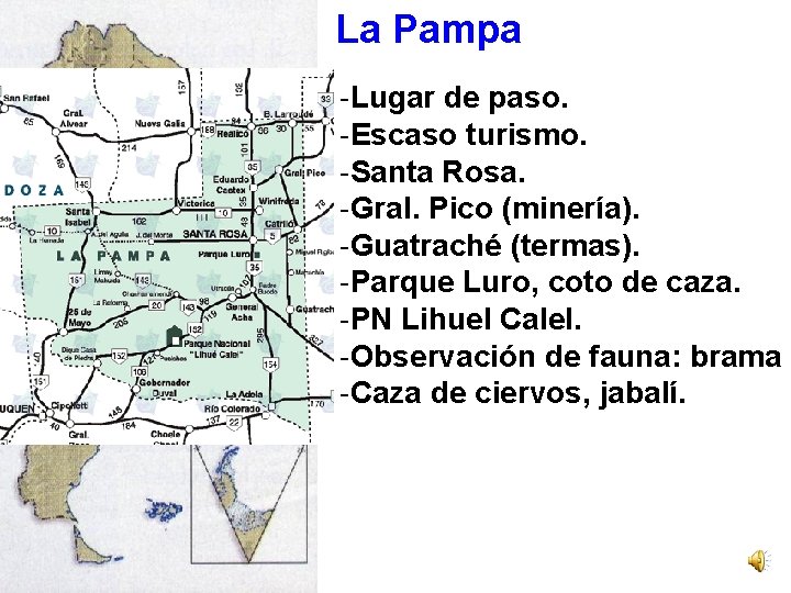 La Pampa -Lugar de paso. -Escaso turismo. -Santa Rosa. -Gral. Pico (minería). -Guatraché (termas).
