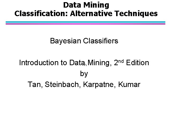 Data Mining Classification: Alternative Techniques Bayesian Classifiers Introduction to Data Mining, 2 nd Edition