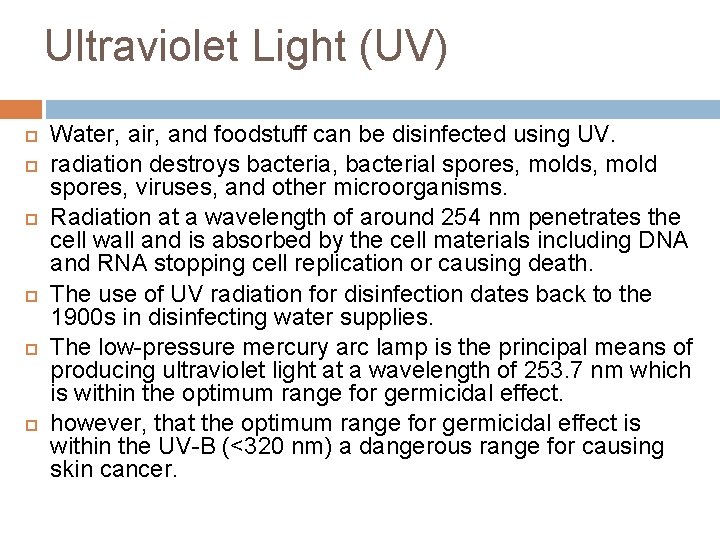 Ultraviolet Light (UV) Water, air, and foodstuff can be disinfected using UV. radiation destroys