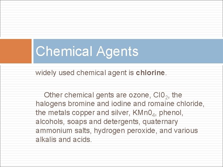 Chemical Agents widely used chemical agent is chlorine. Other chemical gents are ozone, CI