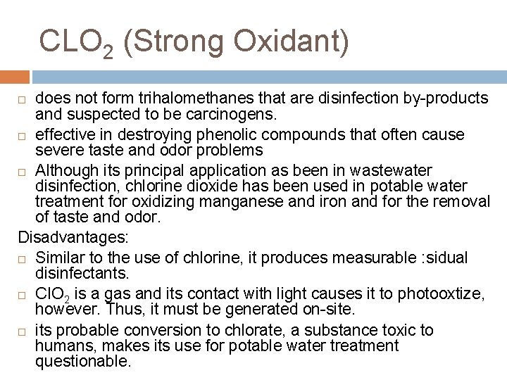 CLO 2 (Strong Oxidant) does not form trihalomethanes that are disinfection by-products and suspected