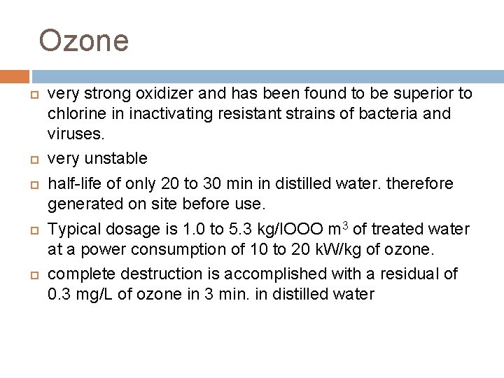 Ozone very strong oxidizer and has been found to be superior to chlorine in