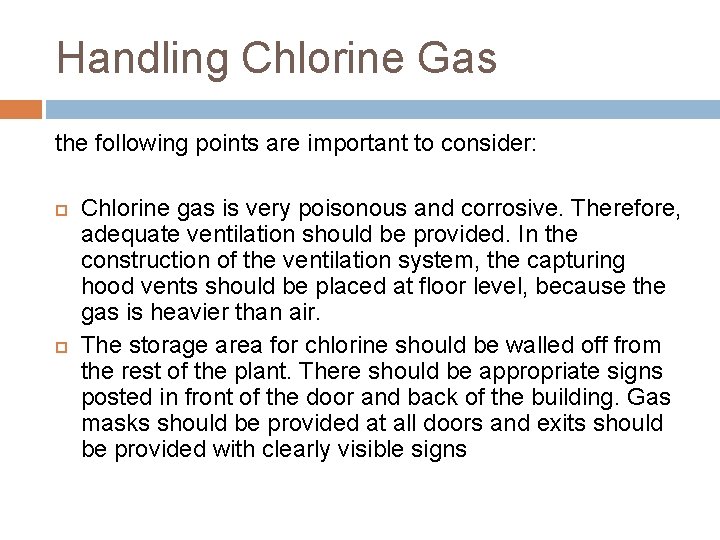 Handling Chlorine Gas the following points are important to consider: Chlorine gas is very